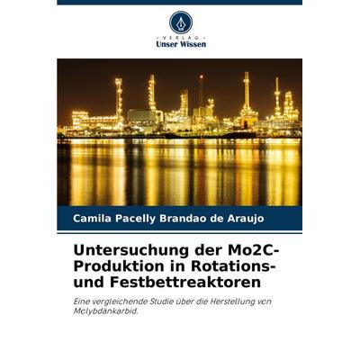 Untersuchung der Mo2C-Produktion in Rotations- und Festbettreaktoren, Taschenbuch von Camila Pacelly Brandão de Araújo, Verlag Unser Wissen,