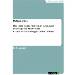 Das Small-World-Problem in 'Lost'. Eine soziologische Analyse der Charakterverbindungen in der, Fachbücher von Stefanie Müsse