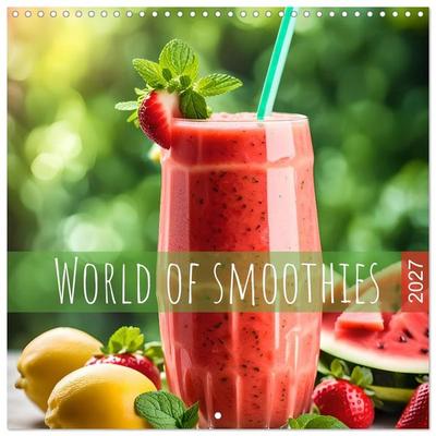 World of smoothies (Wall Calendar 2027 12 × 12 Inch) CALVENDO 12 Month Wall Calendar
