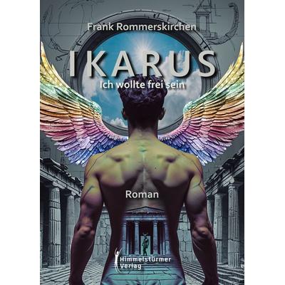 Ikarus – ich wollte frei sein, Taschenbuch von Frank Rommerskirchen, Himmelstürmer, 978-3-9875814-9-6