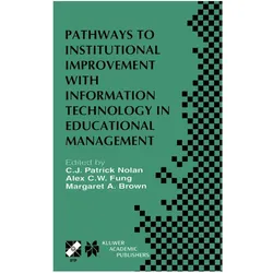 Pathways to Institutional Improvement with Information Technology in Educational Management, Fachbücher von Margaret Brown, A. Fung, C.J. Patrick Nolan