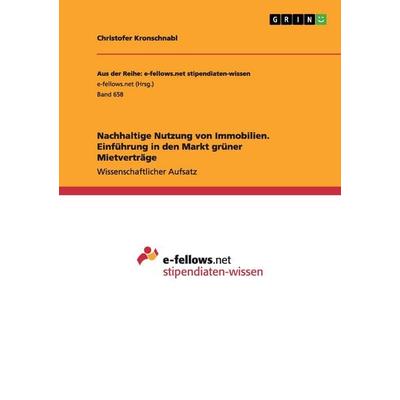 Nachhaltige Nutzung von Immobilien. Einführung in den Markt grüner Mietverträge, Taschenbuch von Christofer Kronschnabl, GRIN, 978-3-656-38259-1