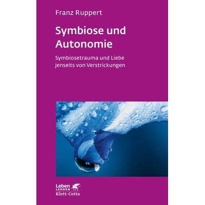 Symbiose und Autonomie (Leben Lernen, Bd. 234), Taschenbuch von Franz Ruppert, Klett Cotta, 978-3-608-89215-4