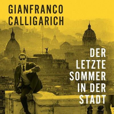 Der letzte Sommer in der Stadt - Gianfranco Calligarich, Audio, 9783863525446