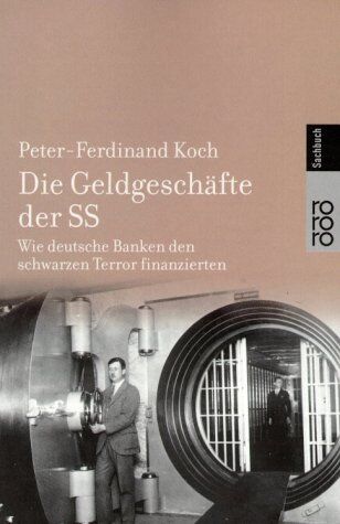Peter-Ferdinand Koch - Die Geldgeschäfte der SS. Wie deutsche Banken den schwarzen Terror finanzierten - Preis vom 09.10.2026 07:28:09 h