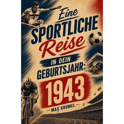 Eine sportliche Reise in dein Geburtsjahr: 1943, Taschenbuch von Max Krumel, Buchwerk Media, 978-94-039-0268-5