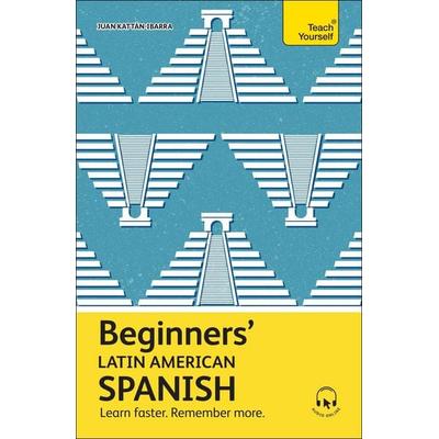 Beginners' Latin American Spanish, Taschenbuch von Juan Kattan-Ibarra, Teach Yourself, 978-1-399-81261-0