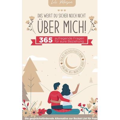 'Das weißt du sicher noch nicht über mich!' 365 aufregende Fragen für eure Beziehung. Die gesprächsfördernde Alternative zur Bucket List für Paare.