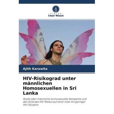 HIV-Risikograd unter männlichen Homosexuellen in Sri Lanka, Taschenbuch von Ajith Karawita, Verlag Unser Wissen, 978-620-2-78246-3