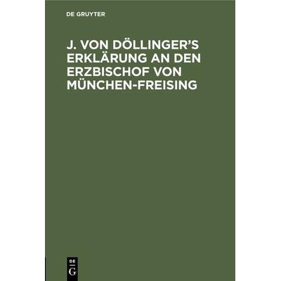 J. von Döllinger’s Erklärung an den Erzbischof von München-Freising, Gebundene Ausgabe von , De Gruyter Oldenbourg, 978-3-486-72241-3