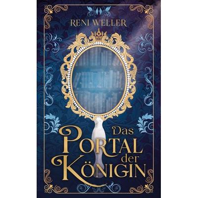 Das Portal der Königin, Taschenbuch von Reni Weller, BoD – Books on Demand, 978-3-7693-2739-7