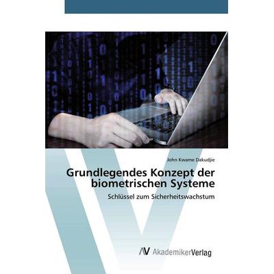 Grundlegendes Konzept der biometrischen Systeme, Taschenbuch von John Kwame Dakudjie, AV Akademikerverlag, 978-620-0-09775-0