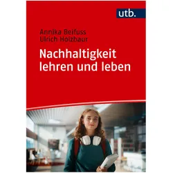 Nachhaltigkeit lehren und leben, Schulbücher von Ulrich Holzbaur, Annika Beifuss