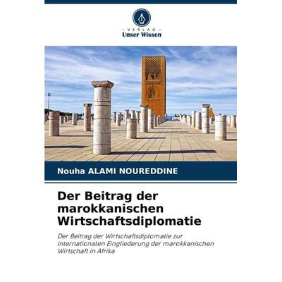 Der Beitrag der marokkanischen Wirtschaftsdiplomatie, Taschenbuch von Nouha Alami Noureddine, Verlag Unser Wissen, 978-620-7-86004-3