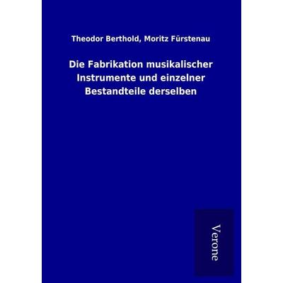 Die Fabrikation musikalischer Instrumente und einzelner Bestandteile derselben -
