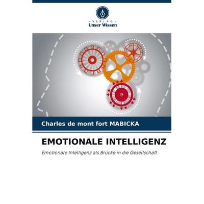 Emotionale Intelligenz, Taschenbuch von Charles de Mont Fort MABICKA, Verlag Unser Wissen, 978-620-8-15508-7
