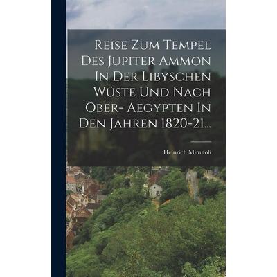 Reise Zum Tempel Des Jupiter Ammon In Der Libyschen Wüste Und Nach Ober- Aegypten In Den Jahren 1820-21..., Gebundene Ausgabe von , Creative Media