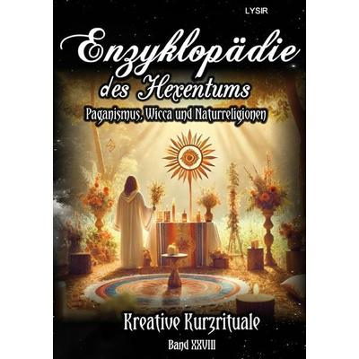 Enzyklopädie des Hexentums / Enzyklopädie des Hexentums - Kreative Kurzrituale - Band 28, Taschenbuch von Frater Lysir, Epubli, 978-3-7598-4963-2