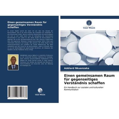 Einen gemeinsamen Raum für gegenseitiges Verständnis schaffen, Taschenbuch von Adélard Nkuanzaka, Verlag Unser Wissen, 978-620-3-75076-8