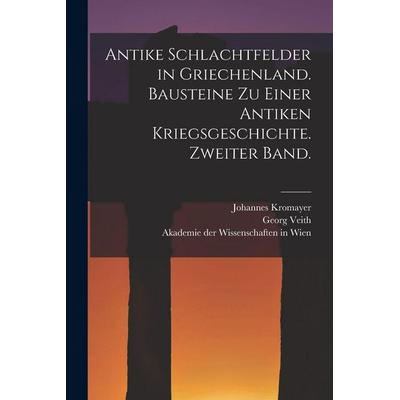Antike Schlachtfelder in Griechenland. Bausteine zu einer antiken Kriegsgeschichte. Zweiter Band., Taschenbuch von Johannes Kromayer,Georg Veith,