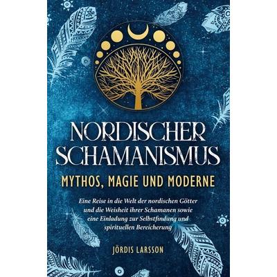 Nordischer Schamanismus - Mythos, Magie und Moderne, Taschenbuch von Jördis Larsson, Bookmundo, 978-94-037-4013-3
