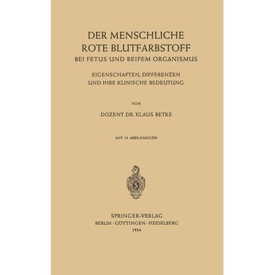 Der Menschliche Rote Blutfarbstoff bei Fetus und Reifem Organismus, Taschenbuch von Klaus Betke, Springer Berlin, 978-3-540-01781-3