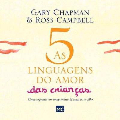 As 5 linguagens do amor das crianças - nova edição - Gary Chapman,Ross Campbell, Audio, 9786586027303