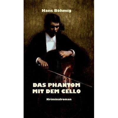 Das Phantom mit dem Cello, Gebundene Ausgabe von Hans Böhmig, Buchschmiede, 978-3-99084-789-3