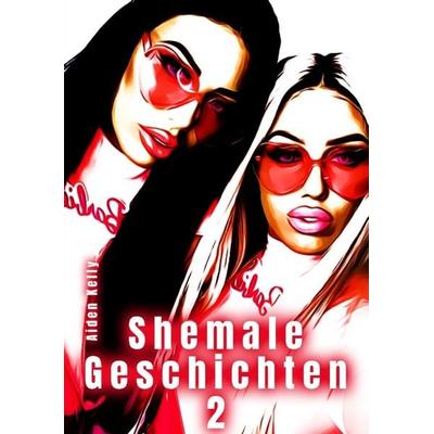 Shemale Geschichten 2, Taschenbuch von Aiden Kelly, Tredition, 978-3-384-03763-3
