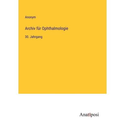 Archiv für Ophthalmologie, Taschenbuch von Anonym, Anatiposi Verlag, 978-3-382-03234-0