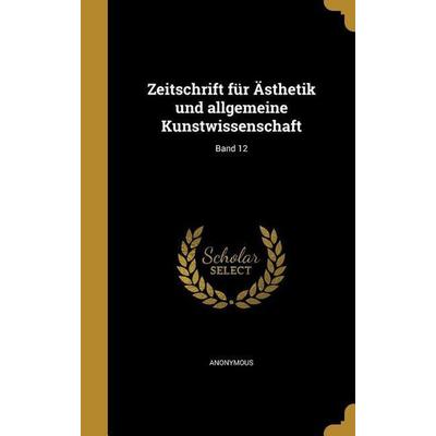 Zeitschrift für Ästhetik und allgemeine Kunstwissenschaft; Band 12, Gebundene Ausgabe von , Creative Media Partners, LLC, 978-1-372-59314-7