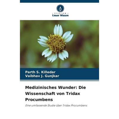 Medizinisches Wunder: Die Wissenschaft von Tridax Procumbens, Taschenbuch von Parth S. Killedar,Vaibhav J. Gunjkar, Verlag Unser Wissen,