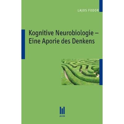 Kognitive Neurobiologie – Eine Aporie des Denkens, Taschenbuch von Lajos Fodor, Akademische Verlagsgemeinschaft München, 978-3-86924-765-6