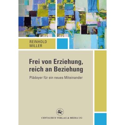Frei von Erziehung, reich an Beziehung, Taschenbuch von Reinhold Miller, Springer Fachmedien Wiesbaden GmbH, 978-3-86226-238-0