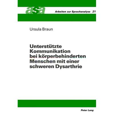 Unterstützte Kommunikation bei körperbehinderten Menschen mit einer schweren Dysarthrie, Taschenbuch von Ursula Braun, Peter Lang GmbH,