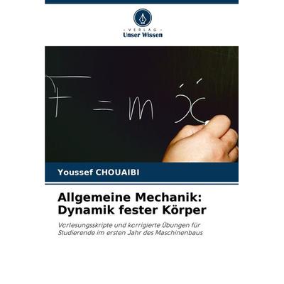 Allgemeine Mechanik: Dynamik fester Körper, Taschenbuch von Youssef Chouaibi, Verlag Unser Wissen, 978-620-8-27927-1