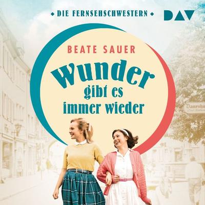 Wunder gibt es immer wieder (Die Fernsehschwestern 1) - Beate Sauer, Audio, 9783742427854