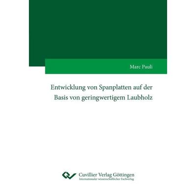 Entwicklung von Spanplatten auf der Basis von geringwertigem Laubholz, Taschenbuch von Marc Pauli, Cuvillier Verlag, 978-3-7369-7585-9