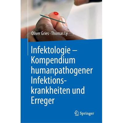 Infektologie - Kompendium humanpathogener Infektionskrankheiten und Erreger, Gebundene Ausgabe von Oliver Gries,Thomas Ly, Springer Berlin,