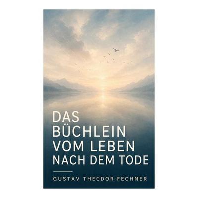 Das Büchlein vom Leben nach dem Tode, Taschenbuch von Gustav Theodor Fechner, E-artnow, 978-80-273-8153-1
