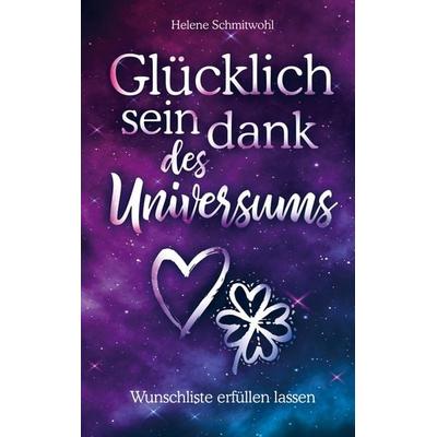 Glücklich sein dank des Universums - Wunschliste erfüllen lassen, Taschenbuch von Helene Schmitwohl, Bookmundo Direct, 978-94-036-3085-4