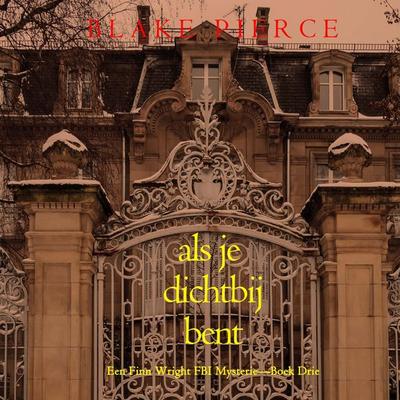 Als je dichtbij bent (Een Finn Wright FBI Mysterie—Boek Drie) - Blake Pierce, Audio, 9798341571327