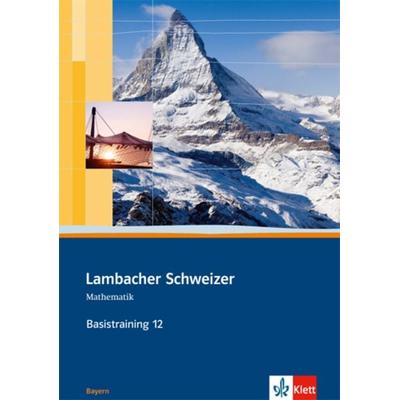 Lambacher Schweizer Mathematik Basistraining 12. Ausgabe Bayern, Geheftet von , Klett Schulbuchverlag, 978-3-12-735721-9