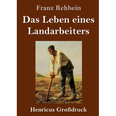 Das Leben eines Landarbeiters (Großdruck), Gebundene Ausgabe von Franz Rehbein, BoD - Books on Demand, 978-3-8478-4255-2