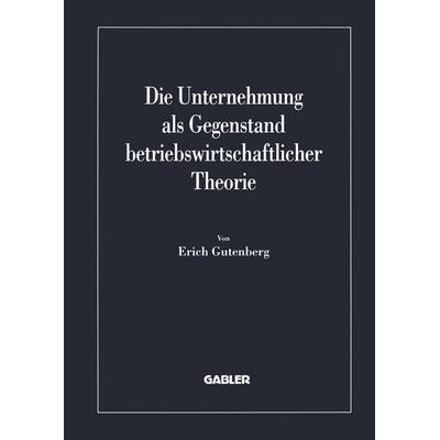 Die Unternehmung als Gegenstand betriebswirtschaftlicher Theorie, Taschenbuch von Erich Gutenberg, Betriebswirtschaftlicher Verlag Gabler,