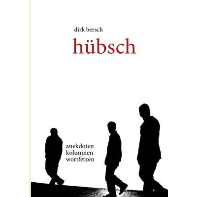 Hübsch, Taschenbuch von Dirk Bersch, BoD – Books on Demand, 978-3-8370-8419-1