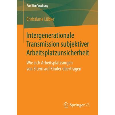 Intergenerationale Transmission subjektiver Arbeitsplatzunsicherheit, Taschenbuch von Christiane Lübke, Springer Fachmedien Wiesbaden GmbH,