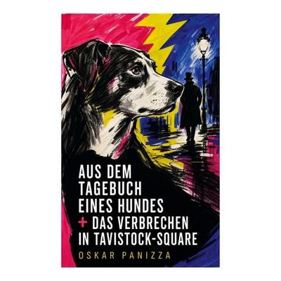 Aus dem Tagebuch eines Hundes + Das Verbrechen in Tavistock-Square, Taschenbuch von Oskar Panizza, E-artnow, 978-80-273-5125-1