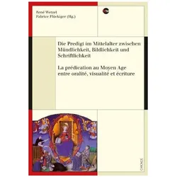 Die Predigt im Mittelalter zwischen Mündlichkeit, Bildlichkeit und Schriftlichkeit - La prédication, Fachbücher von René, Fabrice, Wetzel, Flückiger