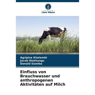 Einfluss von Brauchwasser und anthropogenen Aktivitäten auf Milch, Taschenbuch von Agripina Khalembi,Jacob Wakhungu,Donald Siamba, Verlag Unser